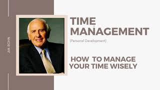Jim Rohn - Time Management (Personal Development) How to use your time wisely.