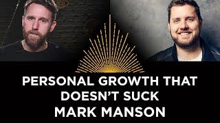 Personal Growth that Doesn't Suck, Mark Manson